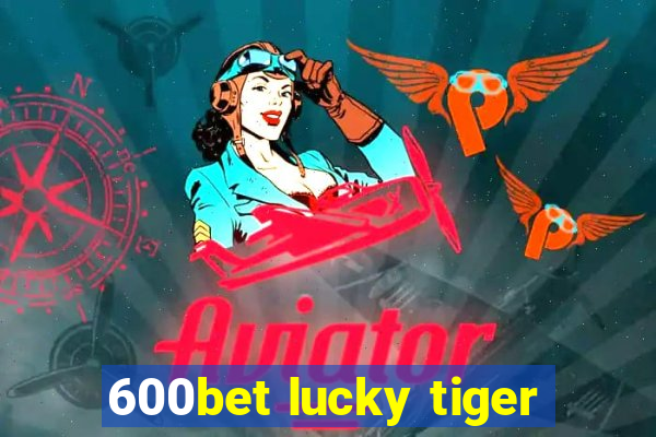 600bet lucky tiger